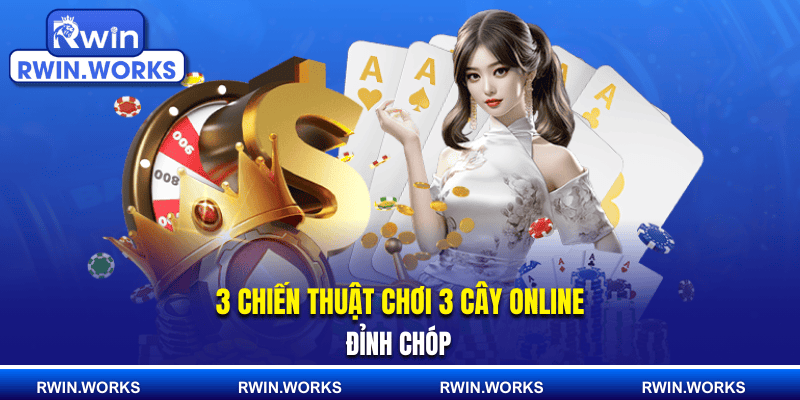 3 chiến thuật chơi 3 cây online đỉnh chóp
