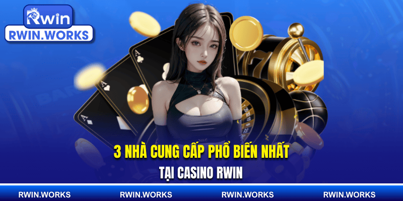 3 nhà cung cấp phổ biến nhất tại casino RWIN