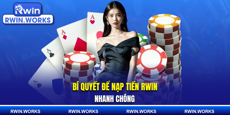 Bí quyết để nạp tiền RWIN nhanh chóng