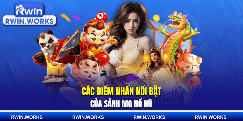 Các điểm nhấn nổi bật của sảnh MG nổ hũ