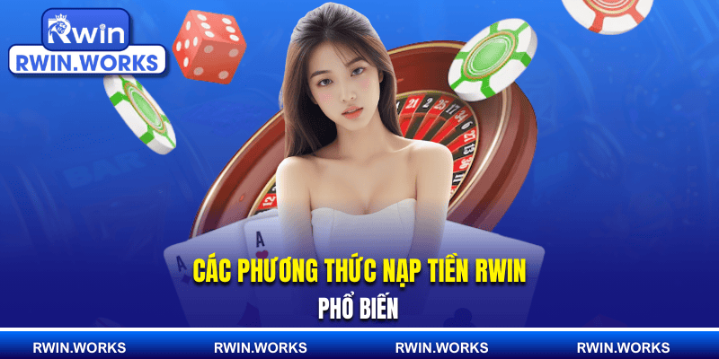 Các phương thức nạp tiền RWIN phổ biến