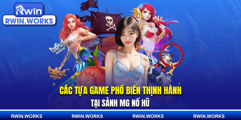 Các tựa game phổ biến thịnh hành tại sảnh MG nổ hũ
