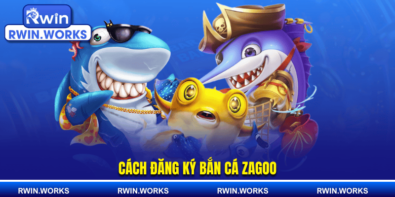 Cách đăng ký bắn cá zagoo