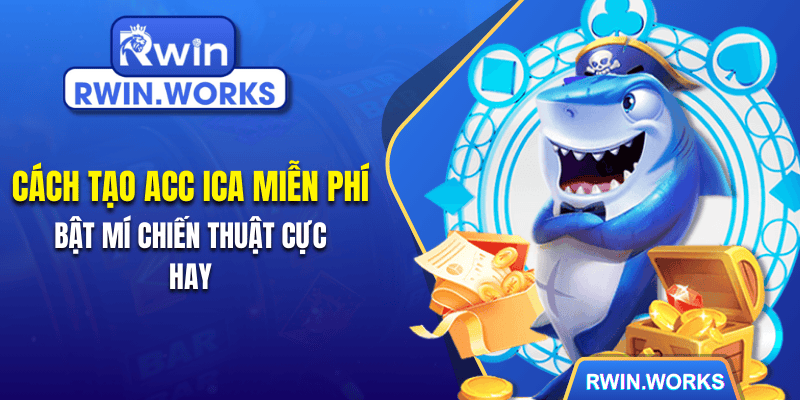 Cách Tạo Acc Ica Miễn Phí - Bật Mí Chiến Thuật Cực Hay