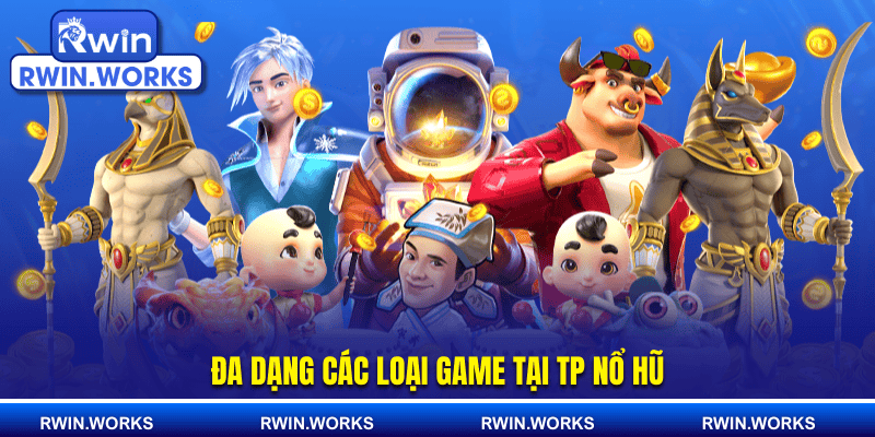 Đa dạng các loại game tại TP nổ hũ