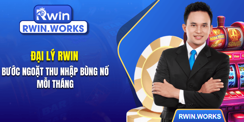 Đại Lý RWIN - Bước Ngoặt Thu Nhập Bùng Nổ Mỗi Tháng