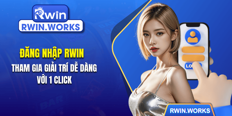 Đăng Nhập RWIN - Tham Gia Giải Trí Dễ Dàng Với 1 Click