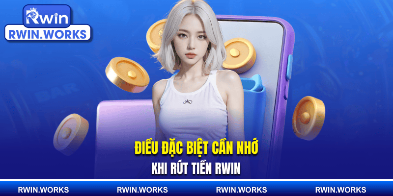 Điều kiện rút tiền RWIN là điều tiên quyết cần nắm