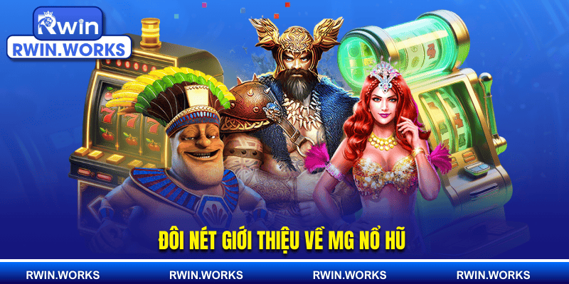 Đôi nét giới thiệu về MG nổ hũ