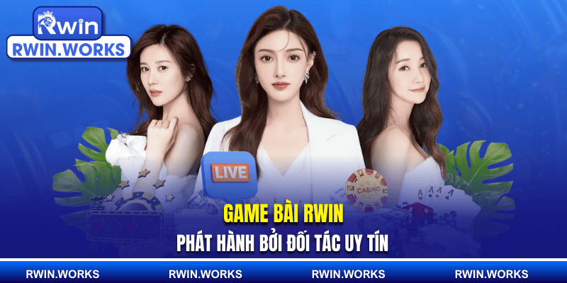 Game bài RWIN phát hành bởi đối tác uy tín