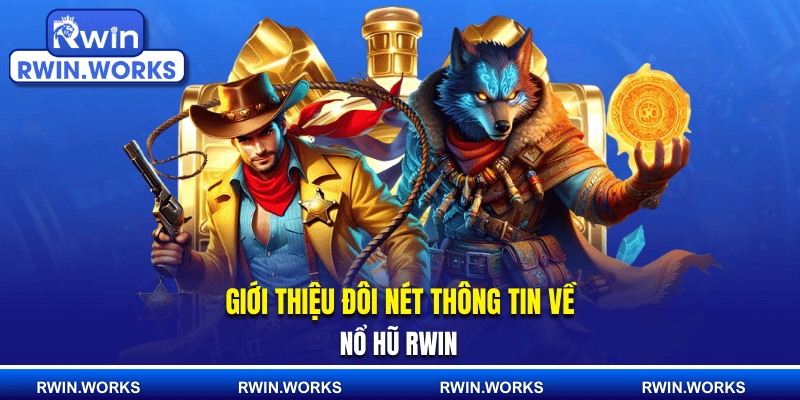 Giới thiệu đôi nét thông tin về nổ hũ RWIN