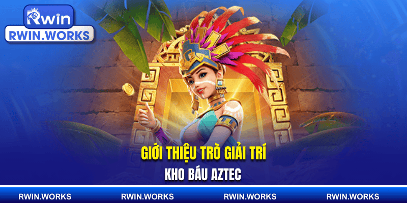 Giới thiệu trò giải trí Kho Báu Aztec