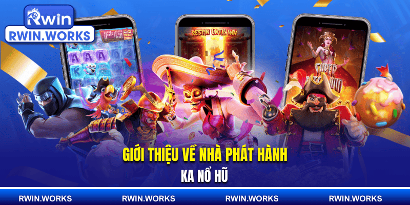Giới thiệu về nhà phát hành KA nổ hũ
