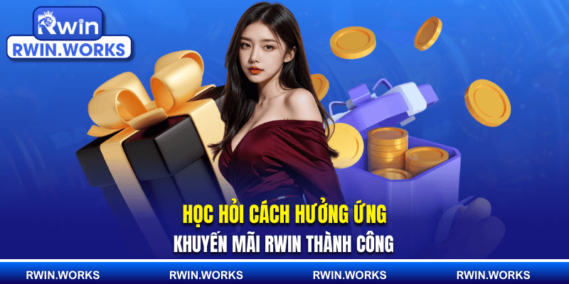 Học hỏi cách hưởng ứng khuyến mãi RWIN thành công