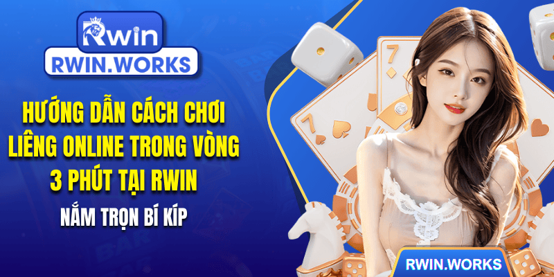 Hướng Dẫn Cách Chơi Liêng Online Tại RWIN - Nắm Trọn Bí Kíp