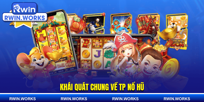 Khái quát chung về TP nổ hũ