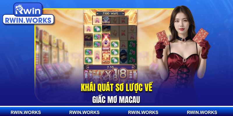 Khái quát sơ lược về Giấc Mơ Macau