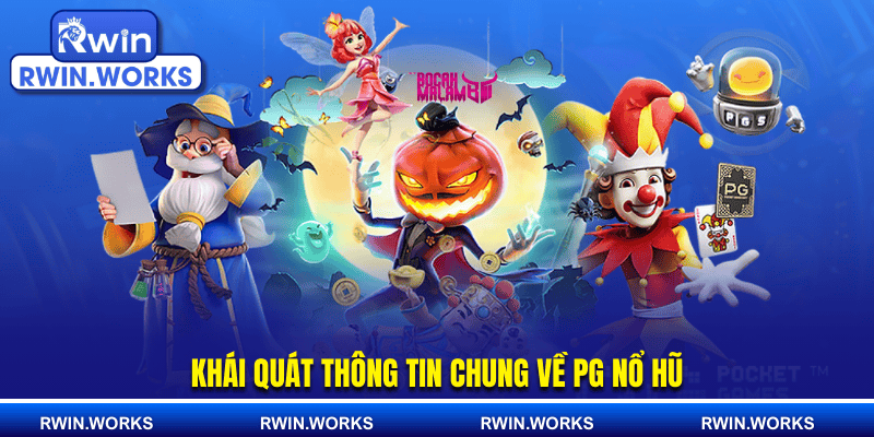 Khái quát thông tin chung về PG nổ hũ