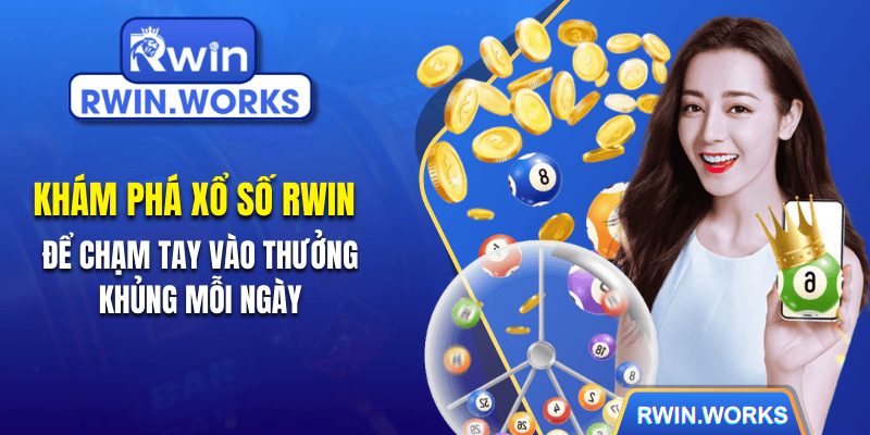 Khám Phá Xổ Số RWIN Để Chạm Tay Vào Thưởng Khủng Mỗi Ngày