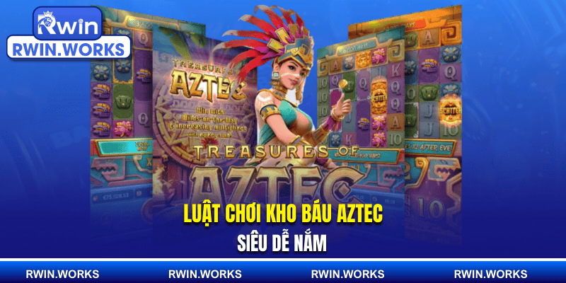 Luật chơi Kho Báu Aztec siêu dễ nắm