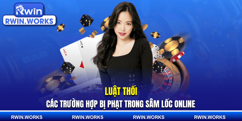 Luật thối, các trường hợp bị phạt trong sâm lốc online