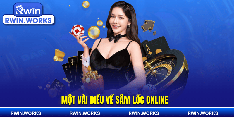 Một vài điều về sâm lốc online