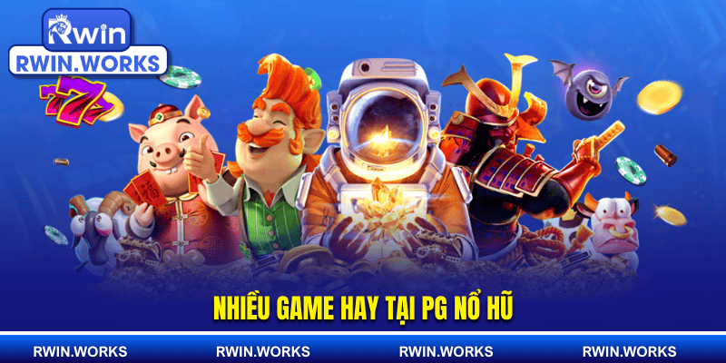 Nhiều game hay tại PG nổ hũ