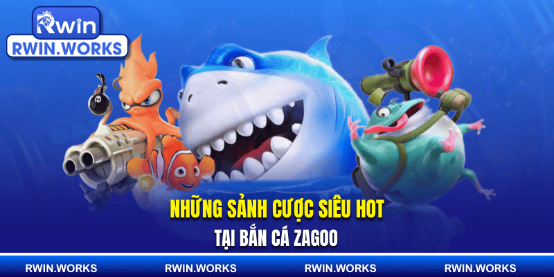 Những sảnh cược siêu hot tại bắn cá zagoo