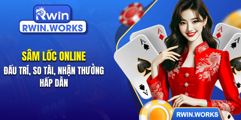 Sâm Lốc Online - Đấu Trí, So Tài, Nhận Thưởng Hấp Dẫn