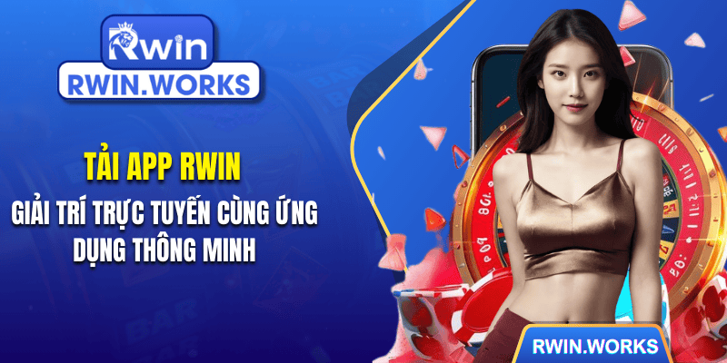 Tải App RWIN - Giải Trí Trực Tuyến Cùng Ứng Dụng Thông Minh