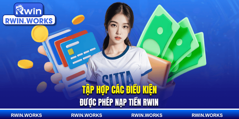 Tập hợp các điều kiện được phép nạp tiền RWIN