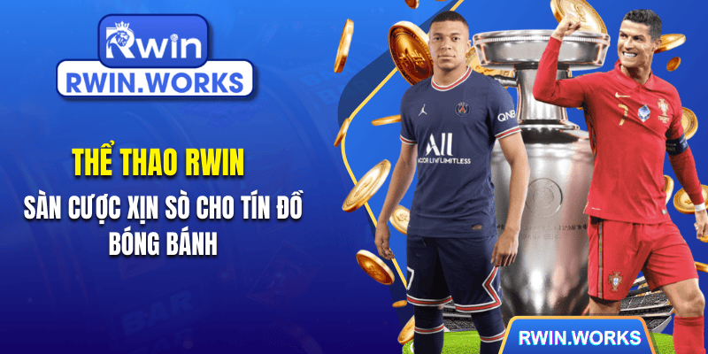 Thể thao RWIN - Sàn Cược Xịn Sò Cho Tín Đồ Bet Banh