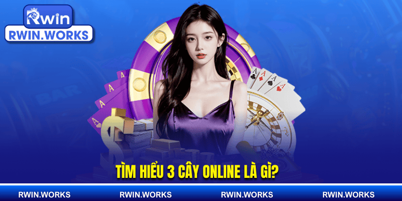 Tìm hiểu 3 cây online là gì
