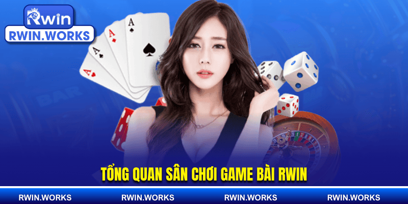 Tổng quan sân chơi game bài RWIN