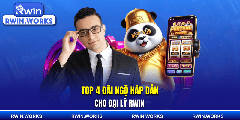 Top 4 đãi ngộ hấp dẫn cho đại lý RWIN