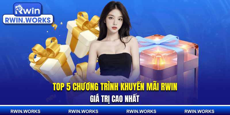 Top 5 chương trình khuyến mãi RWIN giá trị cao nhất