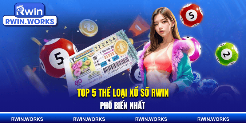 Top 5 thể loại xổ số RWIN phổ biến nhất