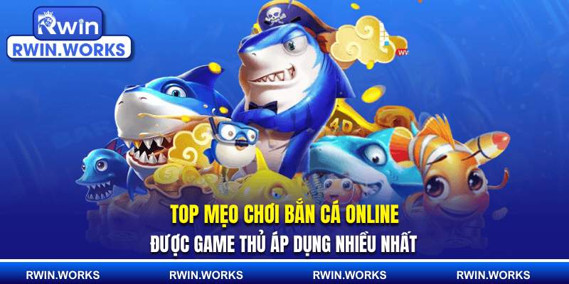 Top mẹo chơi bắn cá online được game thủ áp dụng nhiều nhất