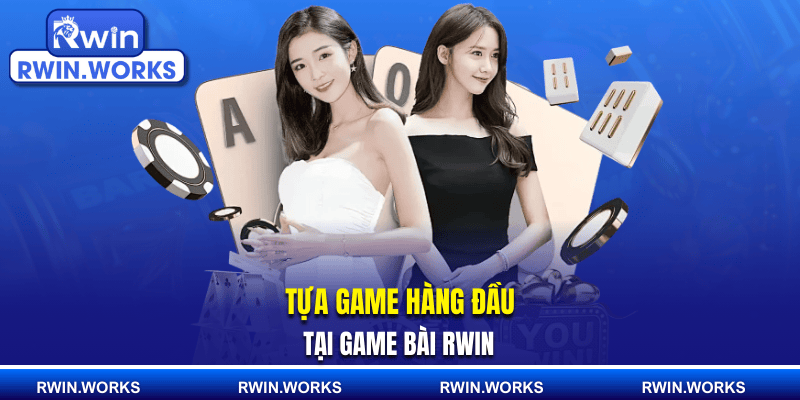 Tựa game hàng đầu tại game bài RWIN 