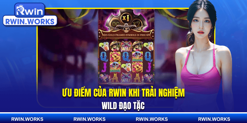 Ưu điểm của RWIN khi trải nghiệm Wild Đạo Tặc